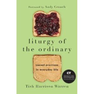Tish Harrison Warren Liturgy of the Ordinary – Sacred Practices in  (paperback)